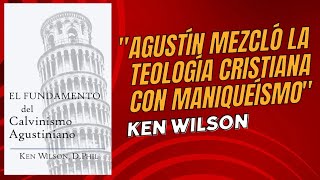 El Fundamento del Calvinismo Agustiniano  Ken Wilson Reseña [upl. by Nnaarual401]