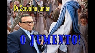 Pr Carvalho Junior  O JUMENTO  Mensagem Poderosa [upl. by Hobie]