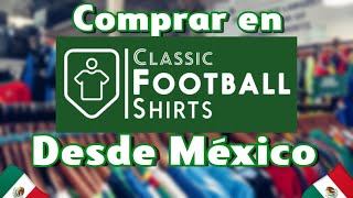 COMO COMPRAR EN CLASSIC FOOTBALL SHIRTS DESDE MÉXICO 🇲🇽  UNBOXING [upl. by Mikah26]