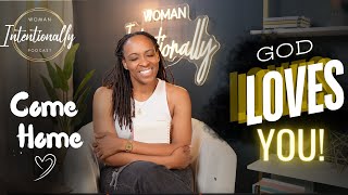 GOD Loves You  Come Home  Forgive Yourself  Woman Intentionally Podcast E14 [upl. by Phila391]