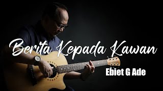 Berita Kepada Kawan  Ebiet G Ade Full Lyric [upl. by Munn794]