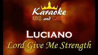 Luciano  Lord Give Me Strength Karaoke [upl. by Penman]