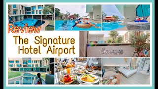 รีวิวโรงแรม The Signature Hotel Airport เดอะซิกเนเจอร์ แอร์ พอร์ต ที่พักใกล้สนามบินหาดใหญ่ [upl. by Tiffi]