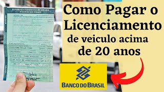 COMO PAGAR O LICENCIAMENTO DE VEICULO ACIMA DE 20 ANOS DE USO NA AGÊNCIA BANCÁRIA [upl. by Krueger311]