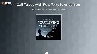 Outliving Your Life  Pt7  Rev Terry K Anderson [upl. by Einnos747]