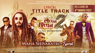 New Nepali Movie LAPPAN CHHAPAN 2 Lyrical Title Song  Saugat Malla Arpan Thapa Anoop Bikram [upl. by Lissa]