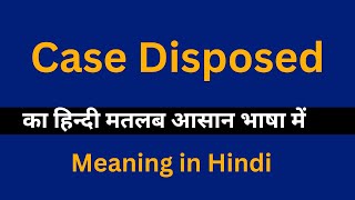 Case Disposed meaning in HindiCase Disposed का अर्थ या मतलब क्या होता है [upl. by Raffaj]