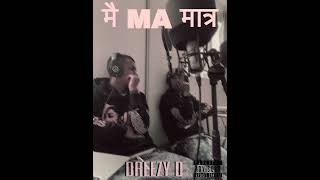 DREEZY D  मै MA मात्र [upl. by Blen433]