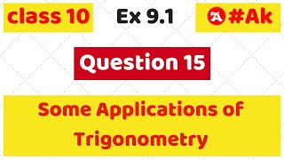 15 Ex 91 Q15 class 10 chapter 9 Some Application of Trigonometry by Ak Yadav  Akstudy 1024 [upl. by Nileuqcaj]