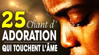 Top 50 Chant dAdoration Chrétienne Qui Touchent Lâme ♫ Louange pour sentir la presence de dieu [upl. by Adahs]