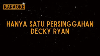 Decky Ryan  Hanya Satu Persinggahan Ekamatra Karaoke [upl. by Nitsu]