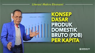 Konsep dasar Produk Domestik Bruto PDB per kapita  LITERASI MAKRO EKONOMI [upl. by Eniamor755]