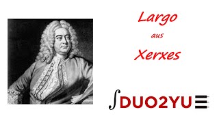 Georg Friedrich Händel Largo aus „Xerxes“ [upl. by Crotty]