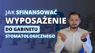 Jak sfinansować wyposażenie gabinetu stomatologicznego [upl. by Aicilef598]