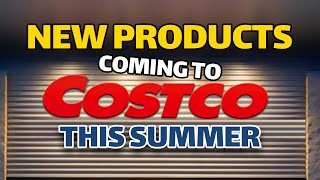 11 New Products Coming to Costco This Summer [upl. by Weatherby]