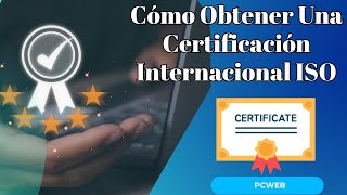 Cómo Obtener Una Certificación Internacional ISO [upl. by Ahsitneuq]