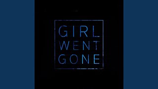 Girl Went Gone [upl. by Ttsepmet]