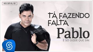 Pablo  Tá Fazendo Falta É Só Dizer Que Sim Áudio Oficial [upl. by Dnomse904]