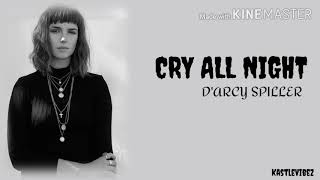 Darcy Spiller  Cry All Night Lyrics [upl. by Lhary]