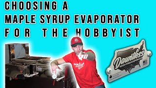 Choosing a maple syrup evaporator for the hobbyist [upl. by Atika600]