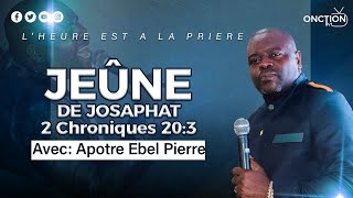 JEÛNE DE JOSAPHAT 👉 2 Chroniques 203 avec APÔTRE EBEL PIERRE  JEUDI 04 AVRIL 2024 [upl. by Messere]