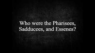 Who were the Pharisees Sadducees and Essenes [upl. by Amos]