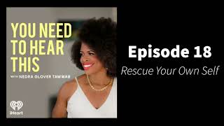 You Need To Hear This  Episode 18 Rescue Your Own Self [upl. by Eceinhoj]