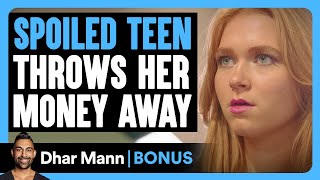 SPOILED TEEN Throws Her MONEY Away  Dhar Mann Bonus [upl. by Elka]