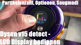 Dyson v15 detect  LCD Display Computer bedienen  Partikelanzahl Optionen und Saugmodi Anleitung [upl. by Noemis]