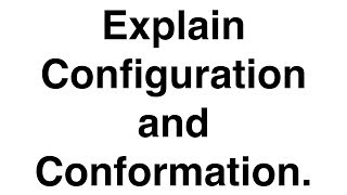 Explain Configuration and Conformation  Stereochemistry  Organic Chemistry [upl. by Donegan272]