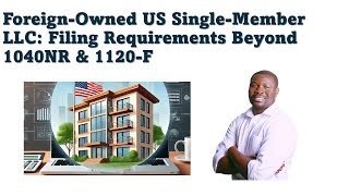 ForeignOwned US SingleMember LLC Filing Requirements Beyond 1040NR amp 1120F [upl. by Namrej391]