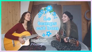 Le temps est bon  Bon EntendeurIsabelle Pierre Maniolya cover [upl. by Assirralc]