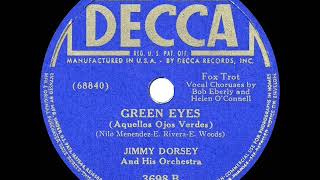 1941 HITS ARCHIVE Green Eyes  Jimmy Dorsey Bob Eberly amp Helen O’Connell vocal  a 1 record [upl. by Htennek33]