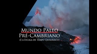 Mundo Paleo  Ep 5  Précambriano E a escala de tempo geológico [upl. by Alleda]