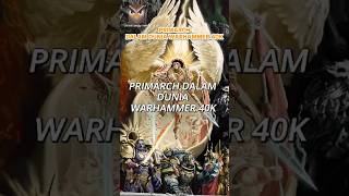 Apa itu Primarch Dalam Dunia Warhammer 40K Part 1 warhammer40k warhammer primarch [upl. by Rett]