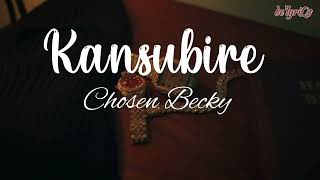 Kansubire lyrics  Chosen Becky [upl. by Del]