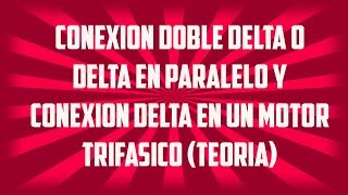 Conexión Doble Delta Delta Paralelo y Conexión Delta en un motor trifasico [upl. by Bergh]