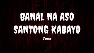 Banal na aso Santong kabayo  Yanolyrics [upl. by Fanya600]