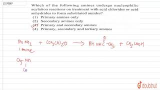 Which of the following amines undergo nucleophilic acylation reactions on treatment with acid chlori [upl. by Hannej410]