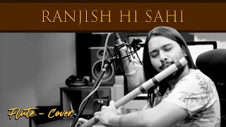 Ranjish Hi Sahi  Flute Cover  Mehdi Hassan  Panchajanya Dey [upl. by Matthews]