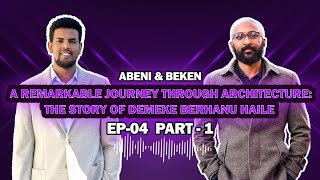 A REMARKABLE JOURNEY THROUGH ARCHITECTURE THE STORY OF DEMEKE BERHANU HAILE  Episode 4  part 1 [upl. by Hart]