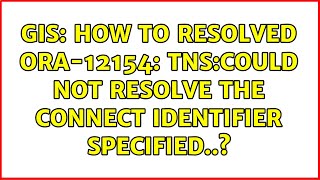 GIS How to resolved ORA12154 TNScould not resolve the connect identifier specified [upl. by Seaman]