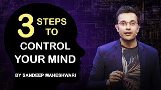 3 Steps to Control Your Mind  By Sandeep Maheshwari  Motivational Video  Hindi [upl. by Neveda651]