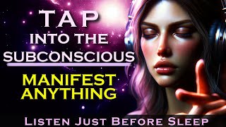 Tap into the Subconscious  MANIFEST ANYTHING  Listen Just Before Sleep [upl. by Nalad928]