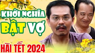 Hài Tết 2024  Khởi Nghĩa Bật Vợ Full HD  Hài Quang Tèo Hài Bình Trọng Hài Trung Hiếu Mới 2024 [upl. by Sidnal]