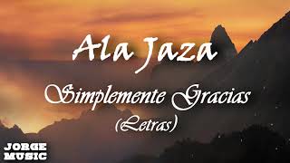 Ala Jaza  Simplemente Gracias Letras [upl. by Craddock]