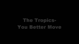 The TropicsYou Better Move [upl. by Mark]