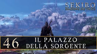 SEKIRO Shadows Die Twice ep46 Il palazzo della sorgente [upl. by Joacimah]