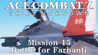 【AceCombat7】Mission15 Battle for Farbanti「ファーバンティ攻略戦」【ストーリープレイPart15】 [upl. by Merv]