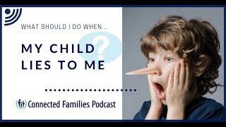 What to do when my kid lies to me Connected Families Podcast Episode 7 [upl. by Eicak]